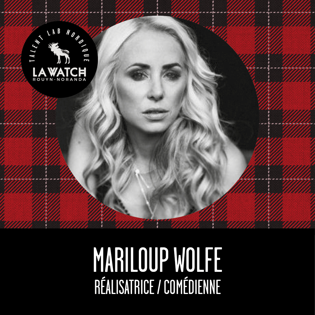 Mariloup Wolfe est une réalisatrice et scomédienne participante à la Watch.